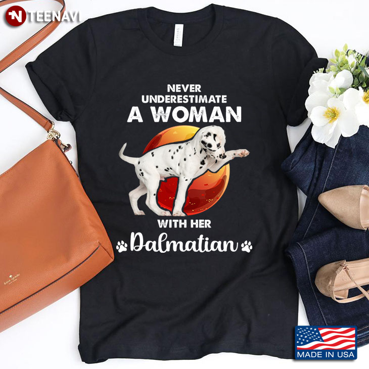 Never Underestimate A Woman With Her Dalmatian  For Dog Lover