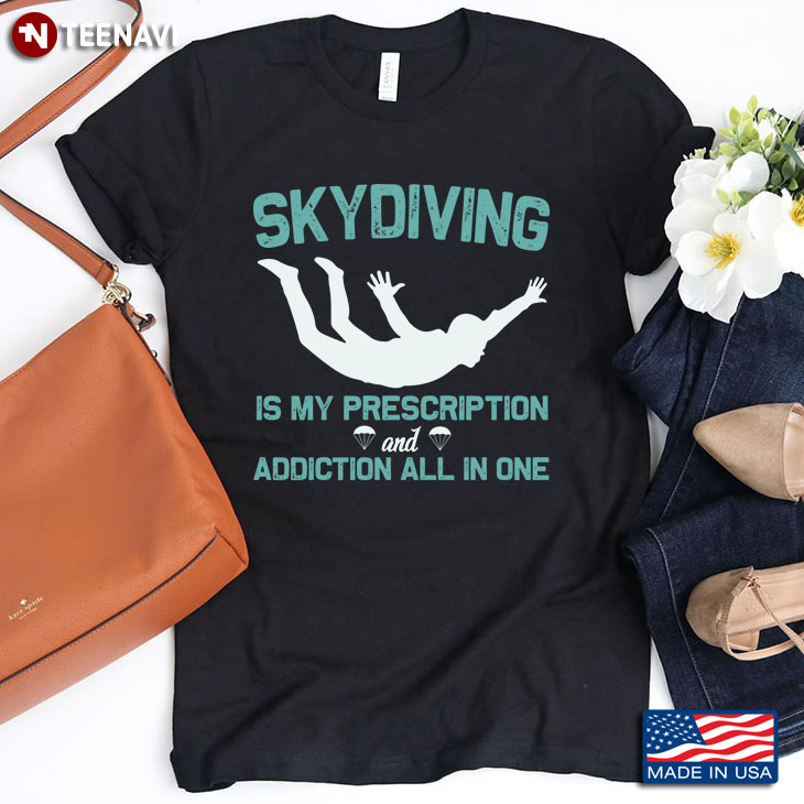 Skydiving Is My Prescription And Addiction All In One For Skidiving  Lover