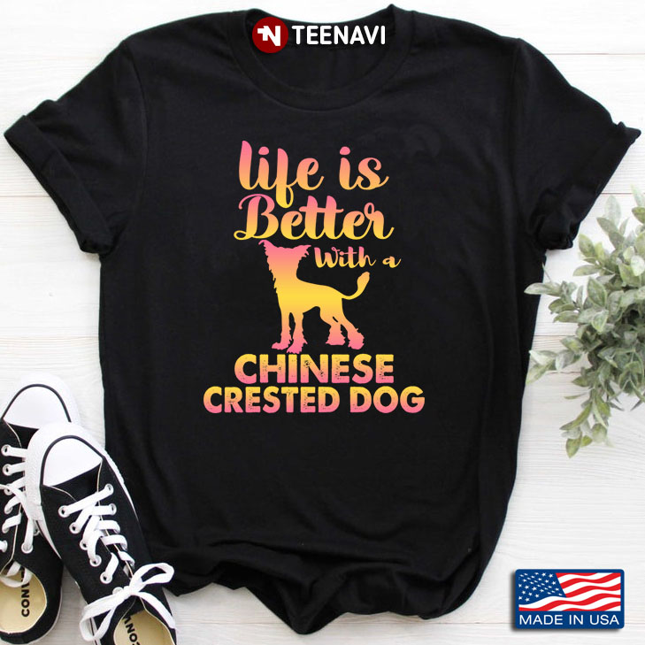 Life Is Better With A Chinese Crested Dog   for Dog Lover