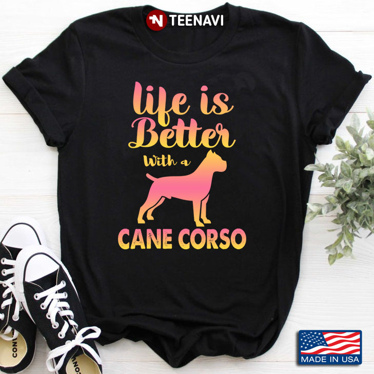 Life Is Better With A Cane Corso  for Dog Lover