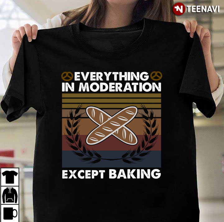 Everything In Moderation Except Baking For Baking Lover Vintage