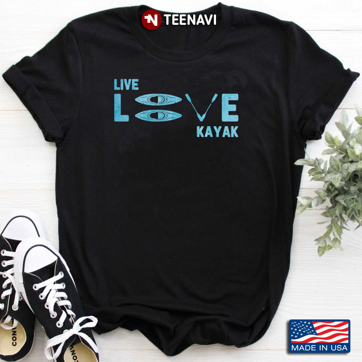 Live Love Kayak For Kayak Lover