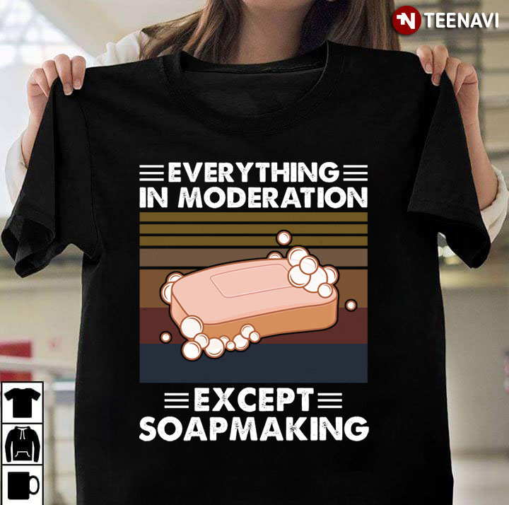 Everything In Moderation Except Soapmaking For Soapmaking Lover Vintage