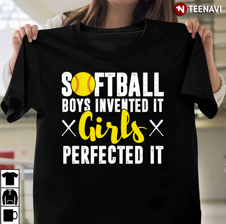 Softball Boys Invented It Girls Perfected It  For Softball Lover