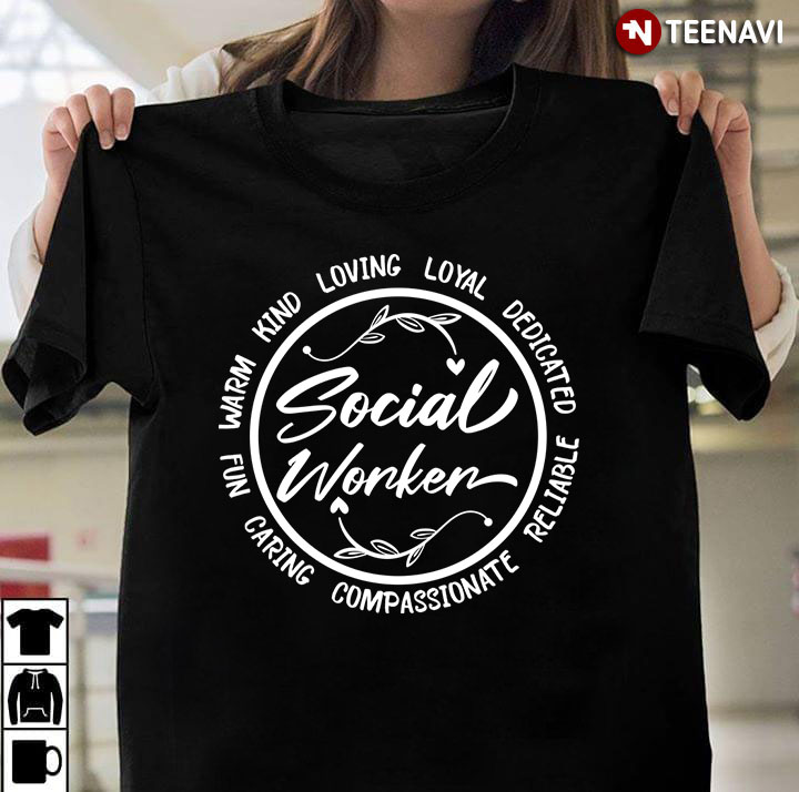 Social Worker Loyal Reliable Loving Caring Compassionate Dedicated