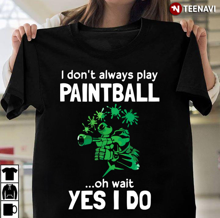 I Don’t Always Paintball Oh Wait Yes I Do For Paintball Lover