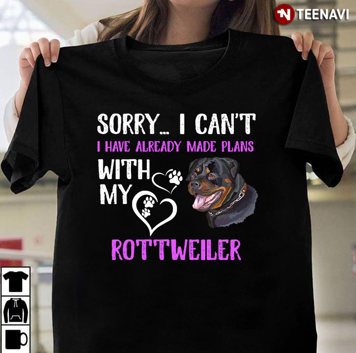 Sorry I Can’t I Have Already Made Plans With My Rottweiler For Dog Lover