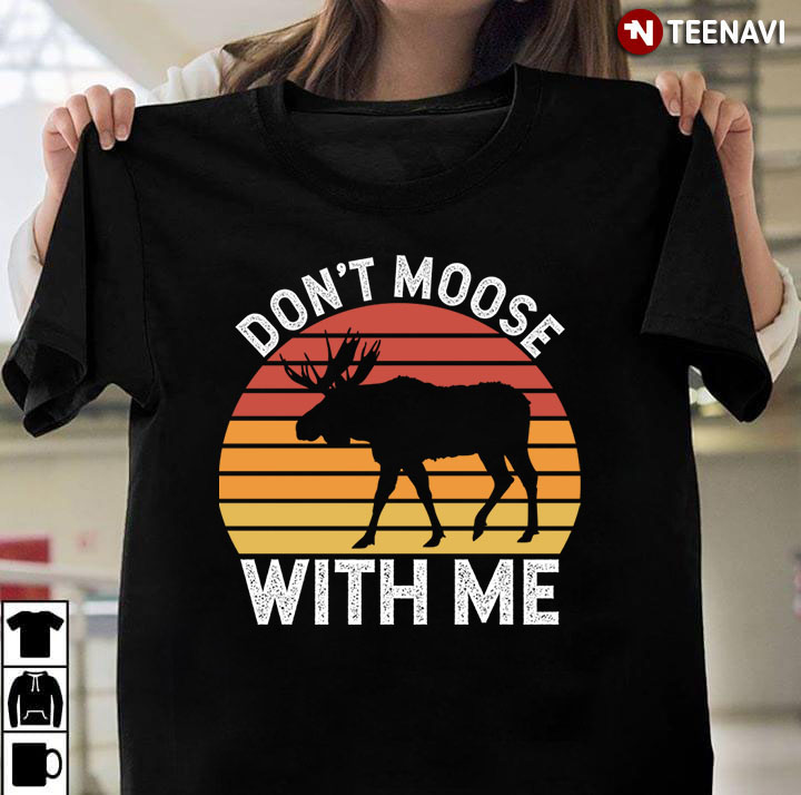Don't Moose With Me Vintage For Moose Lover