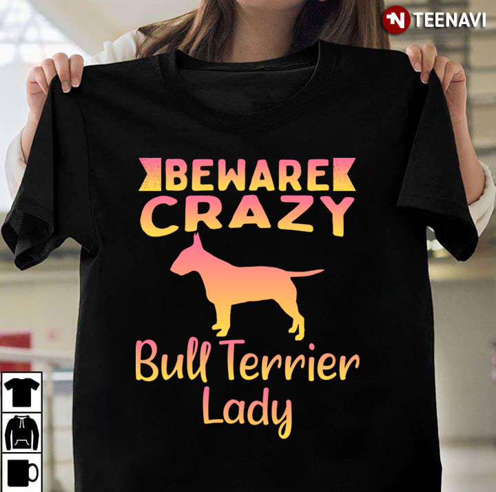 Beware Crazy Bull Terrier  for Dog Lover