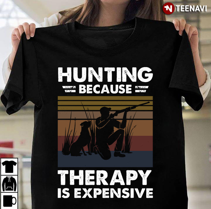 Hunting Because Therapy Is Expensive Vintage For Hunting Lover