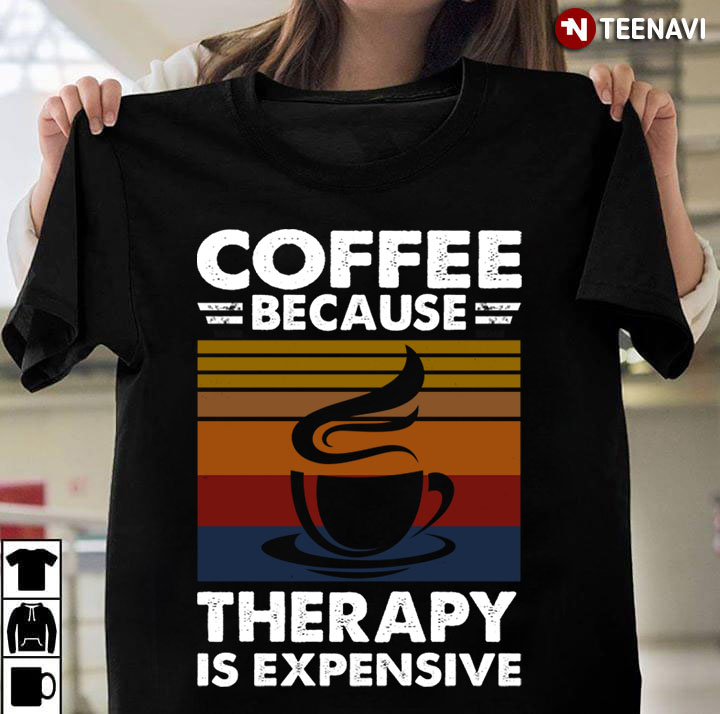 Coffee Because Therapy Is Expensive Vintage For Coffee Lover