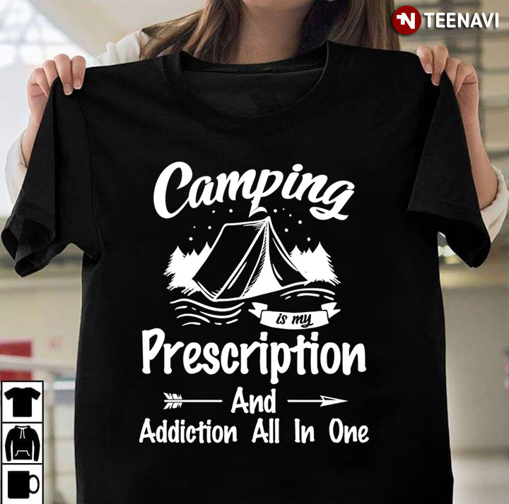 Camping  Is My Prescription And Addiction All In One for Camping Lover