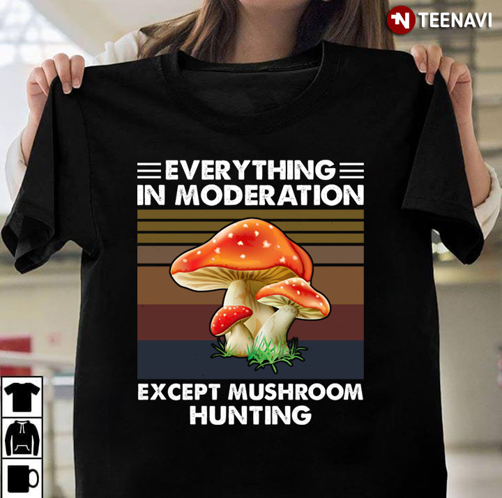 Everything In Moderation Except Mushroom Hunting Vintage For Mushroom Hunting Lover