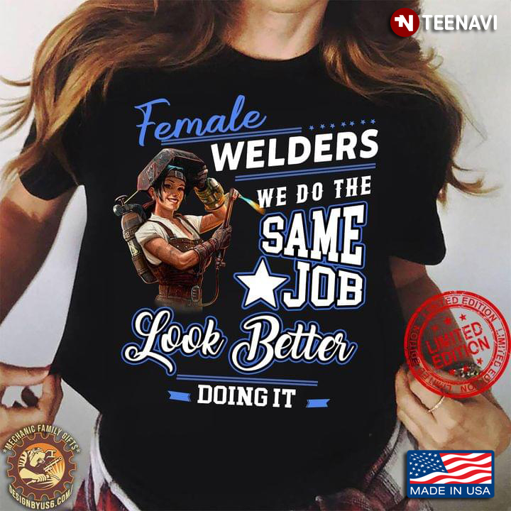 Female Welders We Do The Same Job Look Better Doing It For Welder Lover