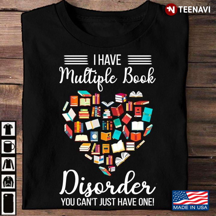 I Have Multiple Book Disorder You Cant Just Have One For Book Lover