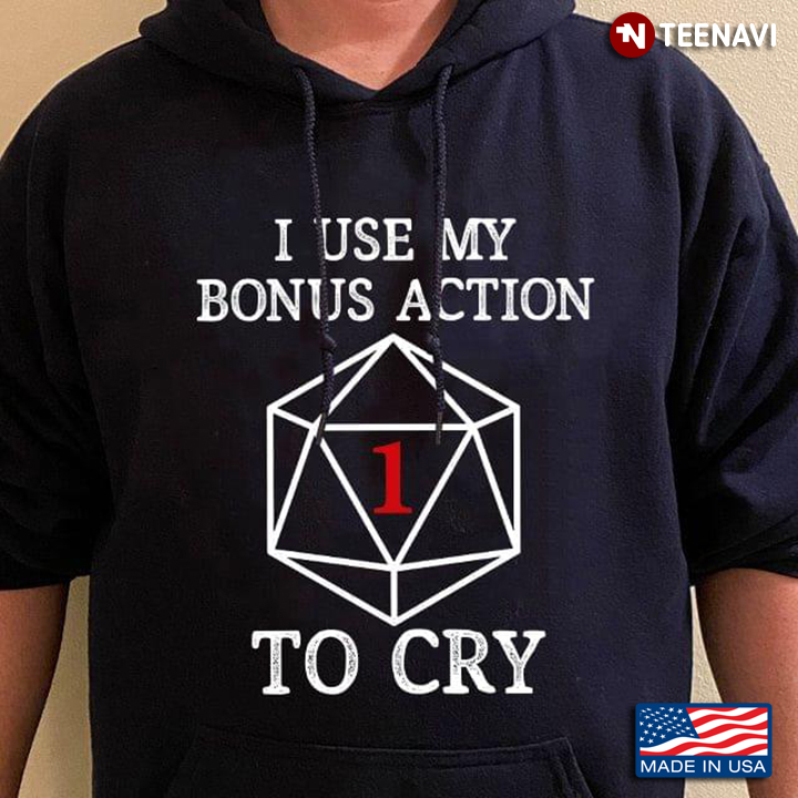 I Use My Bonus Action To Cry  Dungeons & Dragons For Game Lover