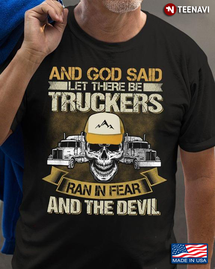And God Said Let There Be Truckers Ran In Fear And The Devil For Truck Lover