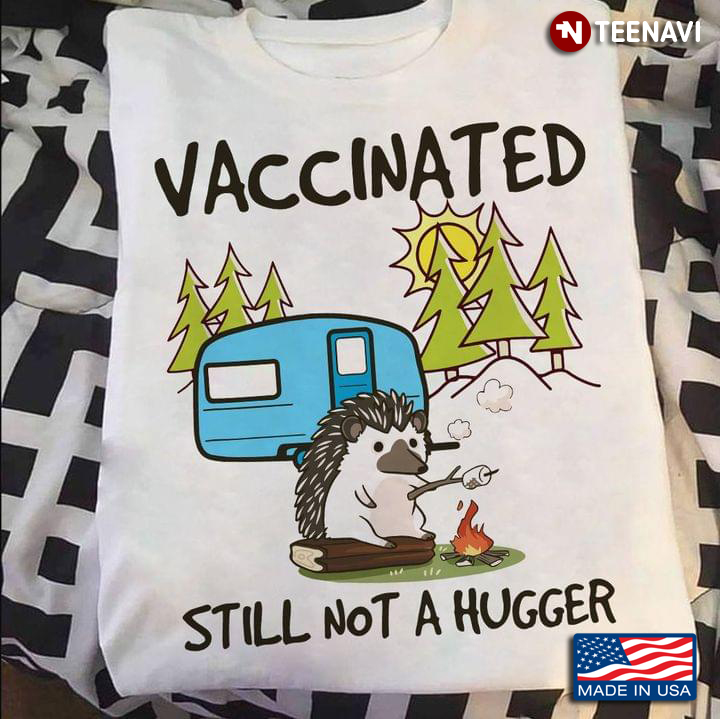 Hedgehogs Vaccinated Still Not A Hugger  Camping
