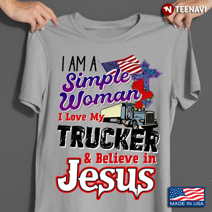 I Am A Simple Woman  I Love My Trucker  And Believe In Jesus