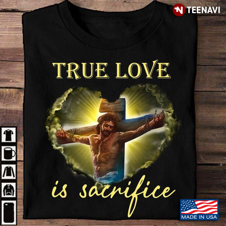 True Love Is Sacrifice Jesus Cross