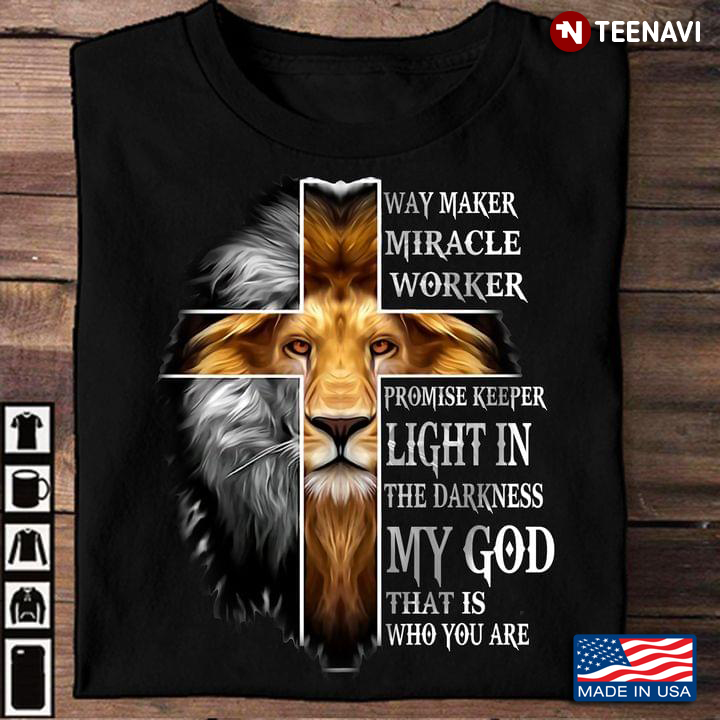 Lion Way Maker Miracle Worker Promise Keeper Light In The Darkness My God That Is Who You Are