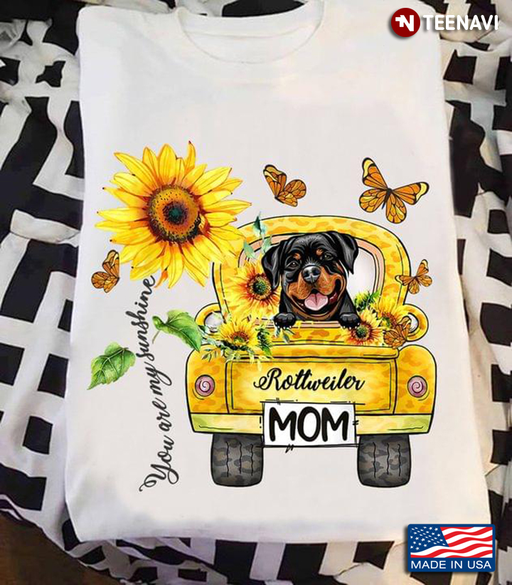 You ARe My Sunshine Rottweiler Mom Sunflower  Butterflies