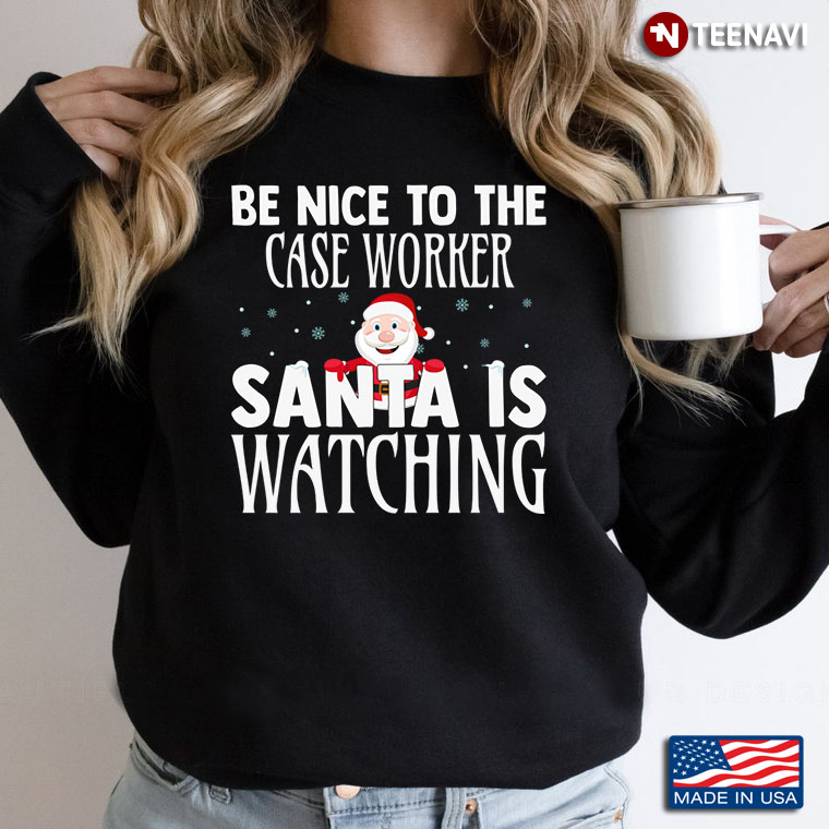 Be Nice To The  Case Worker Santa Is Watching For Christmas