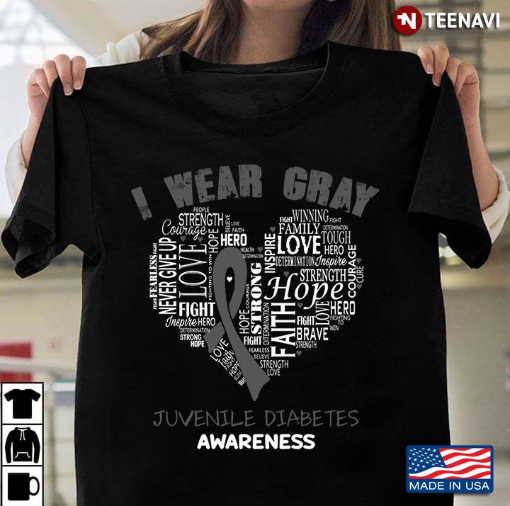 I Wear Gray  Strength Love Hero Faith Hope Family Juvenile Diabetes Awareness