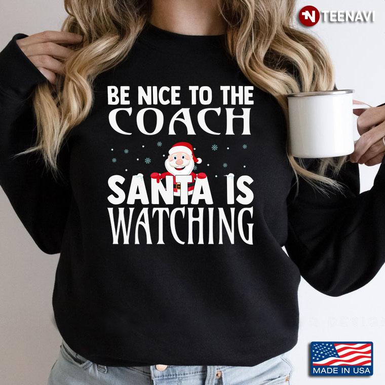 Be Nice To The  Coach Santa Is Watching For Christmas