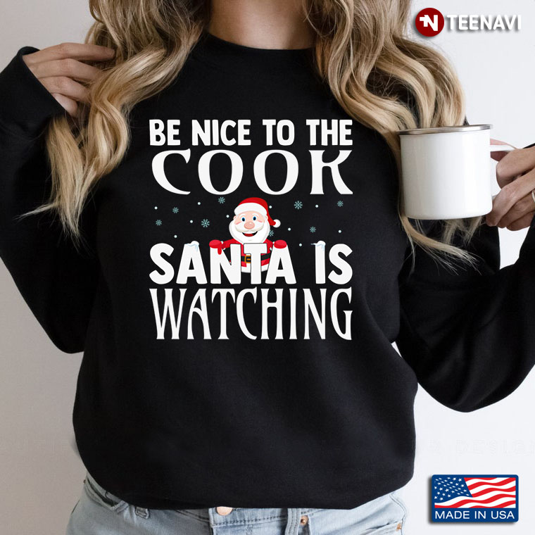 Be Nice To The Cook Santa Is Watching For Christmas