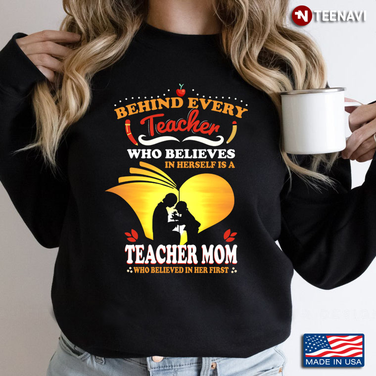 Behind Every  Teacher  Who Believes In Herself Is A  Teacher Mom  Who Believed In Her First