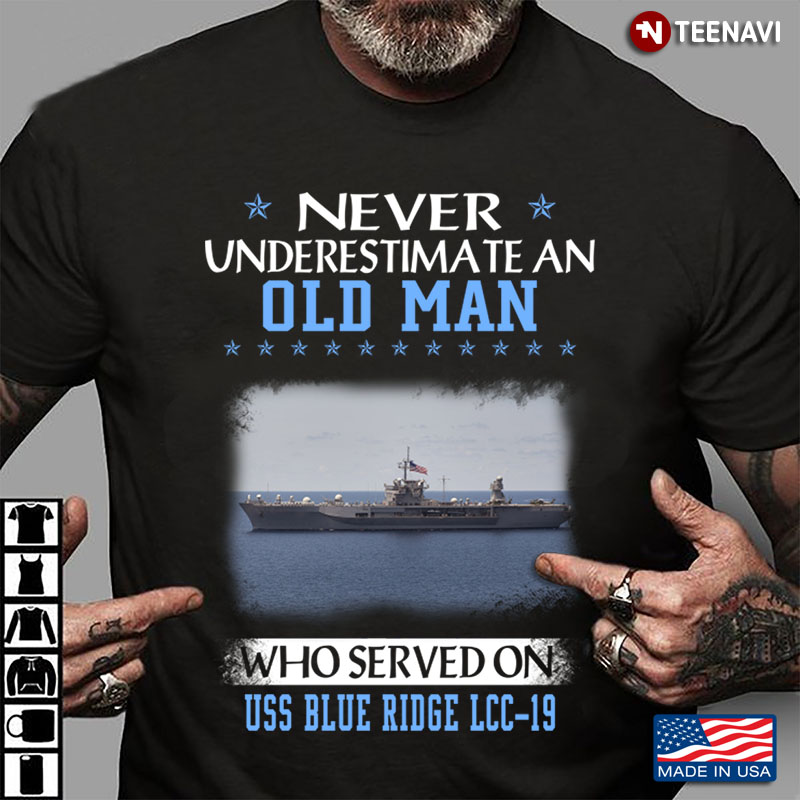 Never Underestimate An Old Man Who Served On Uss Blue Ridge LCC 19  United States Navy