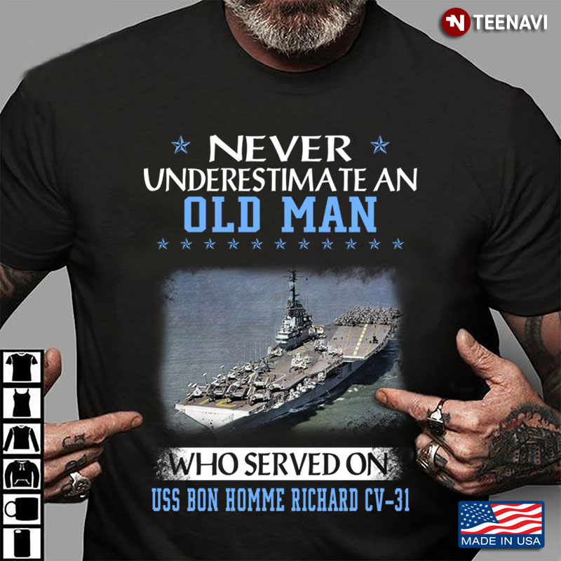 Never Underestimate An Old Man Who Served On Uss Bon Homme Richard CV 31 US Navy