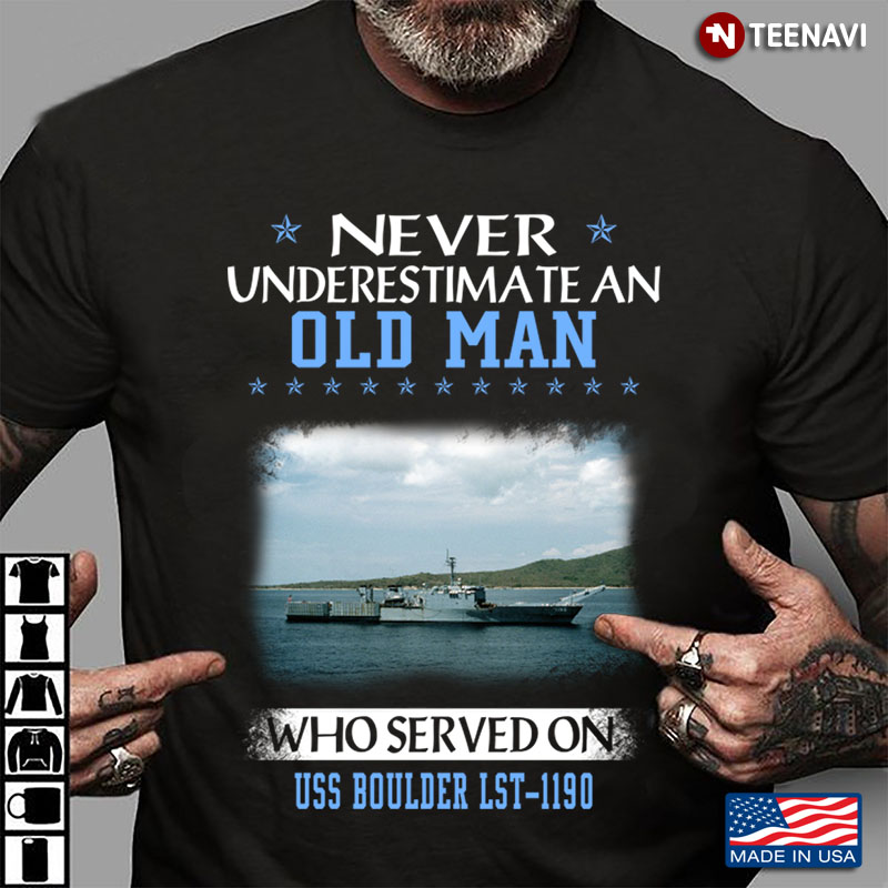 Never Underestimate An Old Man Who Served On Uss Boulder LST 1190  US Navy