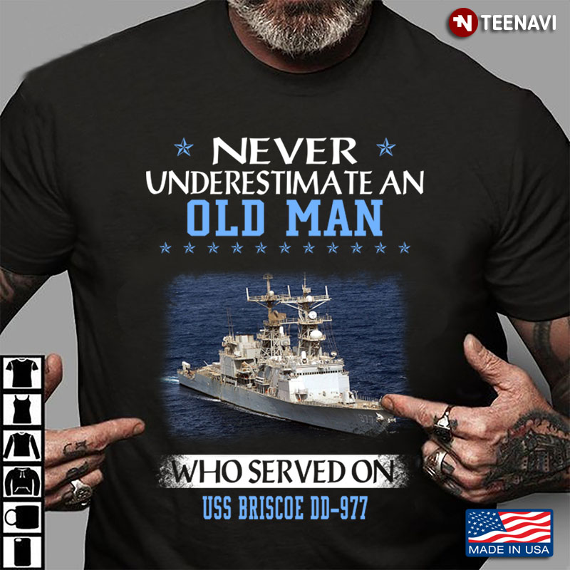 Never Underestimate An Old Man Who Served On Uss Briscoe DD 977 US Navy