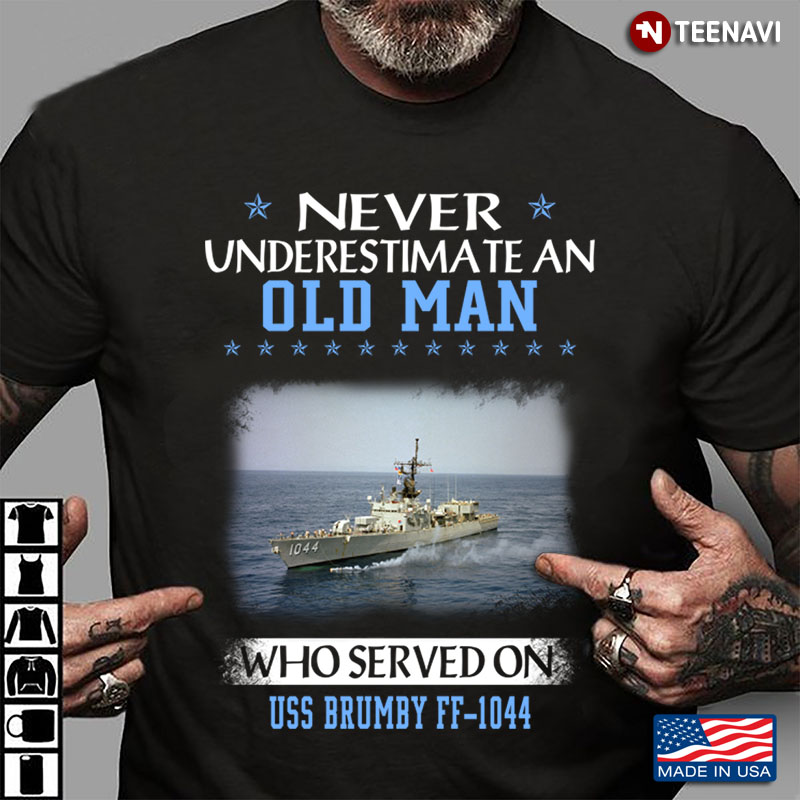 Never Underestimate An Old Man Who Served On Uss Brumby FF 1044  US Navy