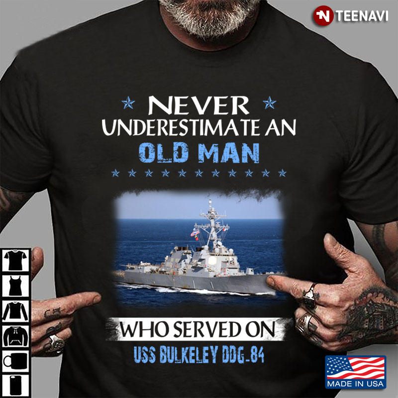 Never Underestimate An Old Man Who Served On Uss Bulkeley DDG 84  US Navy