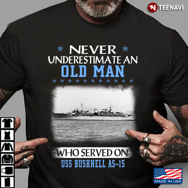 Never Underestimate An Old Man Who Served On Uss Bushnell AS 15  US Navy