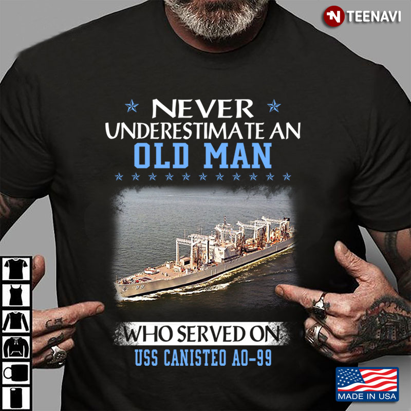 Never Underestimate An Old Man Who Served On Uss Canisted A0 99 US Navy