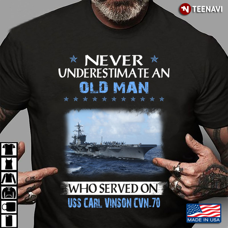 Never Underestimate An Old Man Who Served On Uss Carl Vinson CVN 70  US Navy