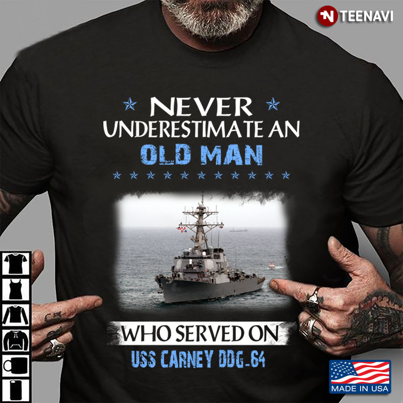 Never Underestimate An Old Man Who Served On Uss Carney DDG 64 US Navy
