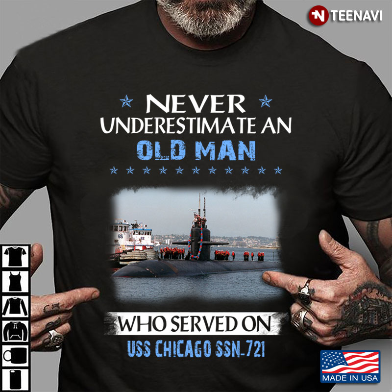 Never Underestimate An Old Man Who Served On Uss Chicago SSN 721 US Navy