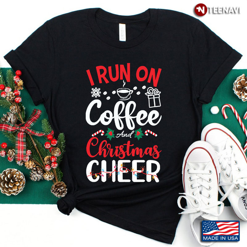 I Run On Coffee And  Christmas Cheer Favorite Things Drink Coffee Christmas Gift