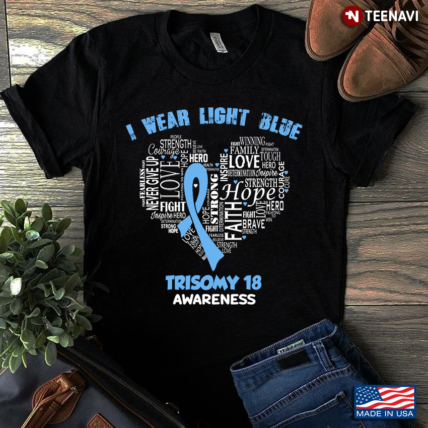 I Wear Light Blue Fight Never Give Up Hope   Trisomy 18  Awareness