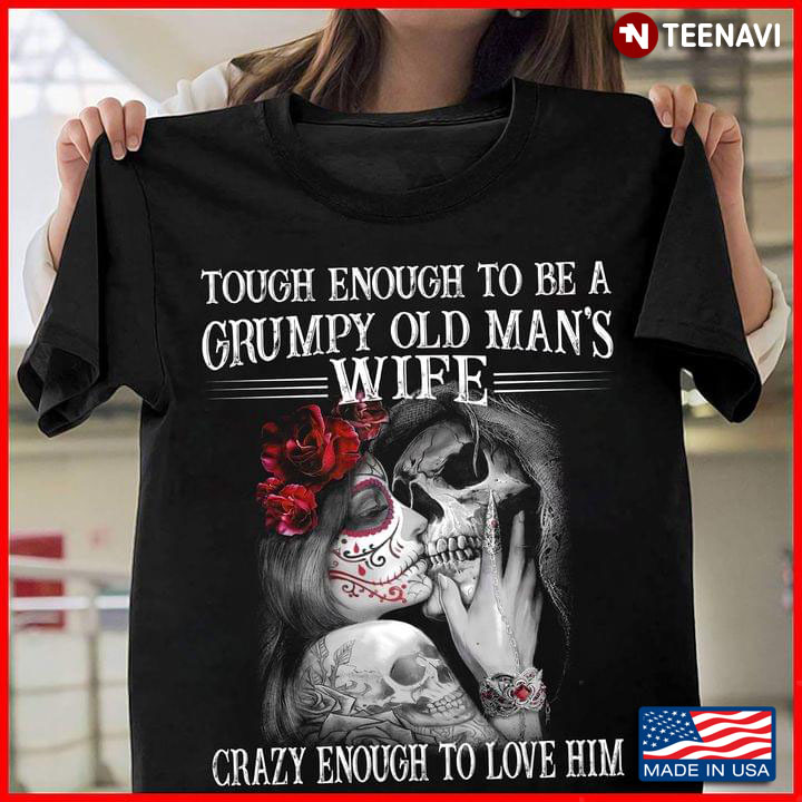 Tough Enough To Be A Grumpy Old Man's Wife  Crazy Enough To Them Both