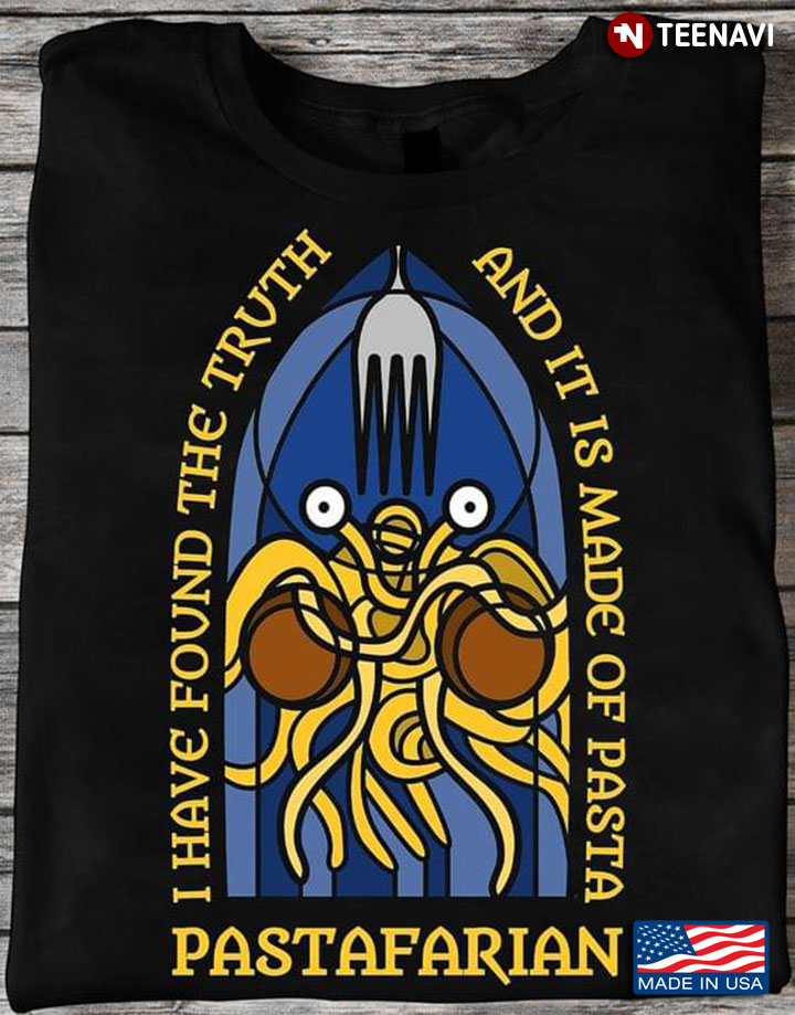I Have Found The Truth And It Is  Made Of Pasta Pastafarian