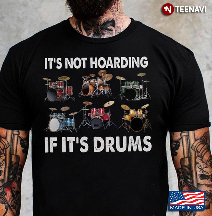 It's  Not Hoarding If It's Drums For Drum Lover
