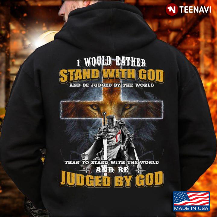 Knight I Would Rather Stand With God And Be Judged By The World Than To Stand With The World  Lion