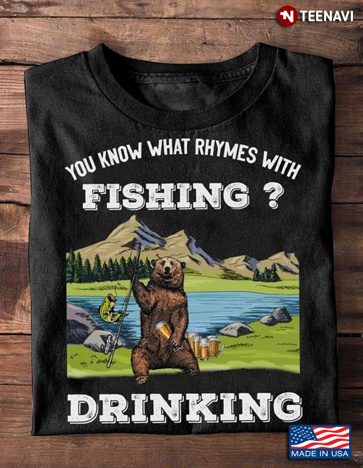You Know What Rhymes With Fishing Drinking Bear For Fishing Lover