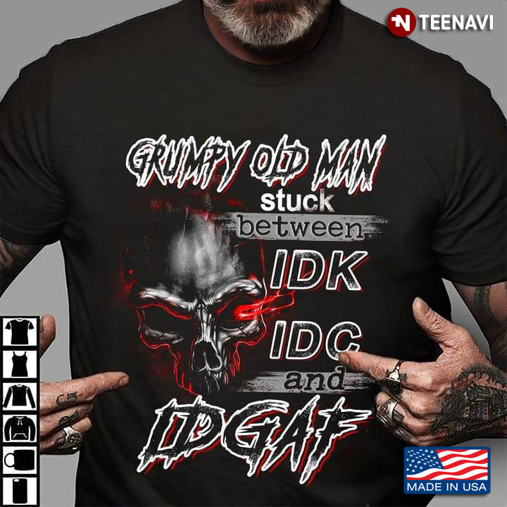 Grumpy Old Man Stuck Between IDK IDC And IDGAF  Skull